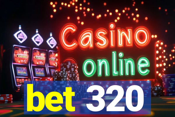 bet 320